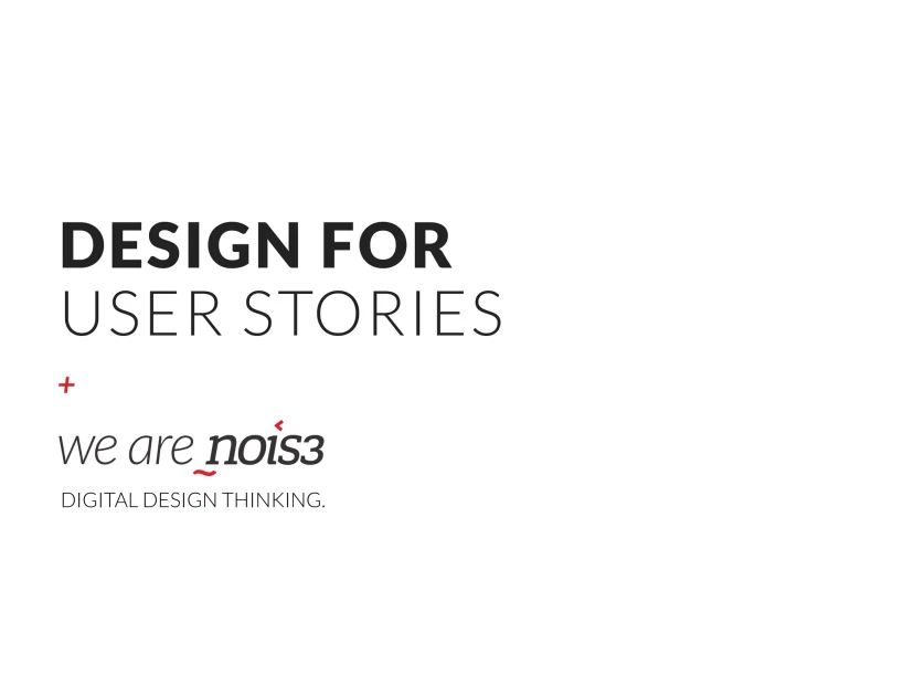 Cover slide: Design for User Stories, we are nois3